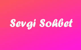 sevgim sohbet